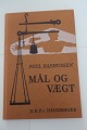 Mål og vægt
Af Poul Rasmussen
D.H.F.´s Håndbøger
Dansk Historisk Fællesforening 
1975
Sideantal 95
In gutem Stande